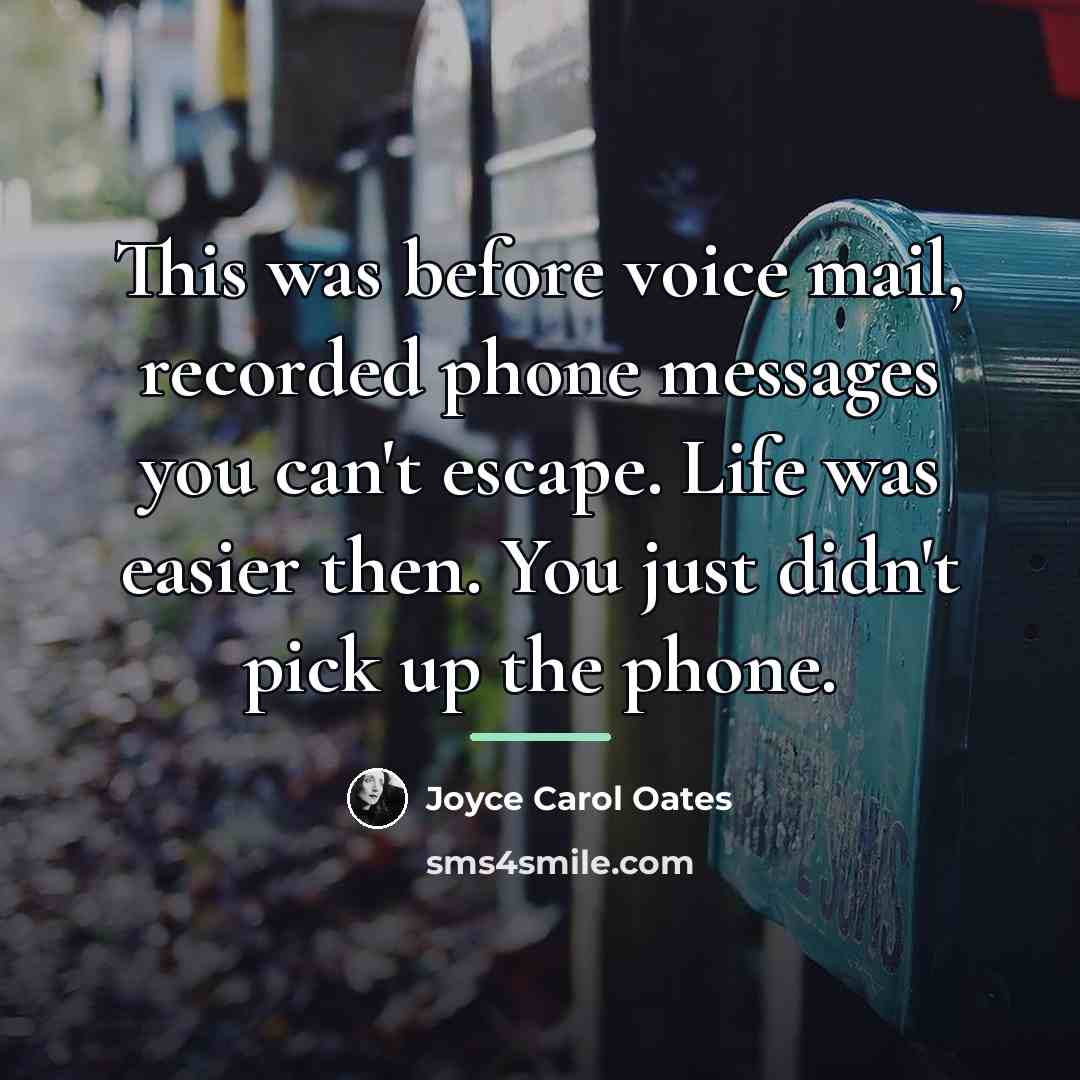 “This was before voice mail, recorded phone messages you can't…” quote by Joyce Carol Oates