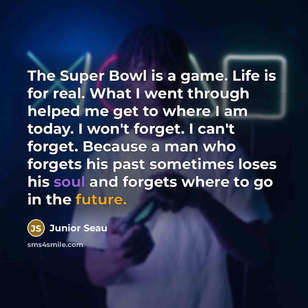 “The Super Bowl is a game. Life is for real.…” quote by Junior Seau