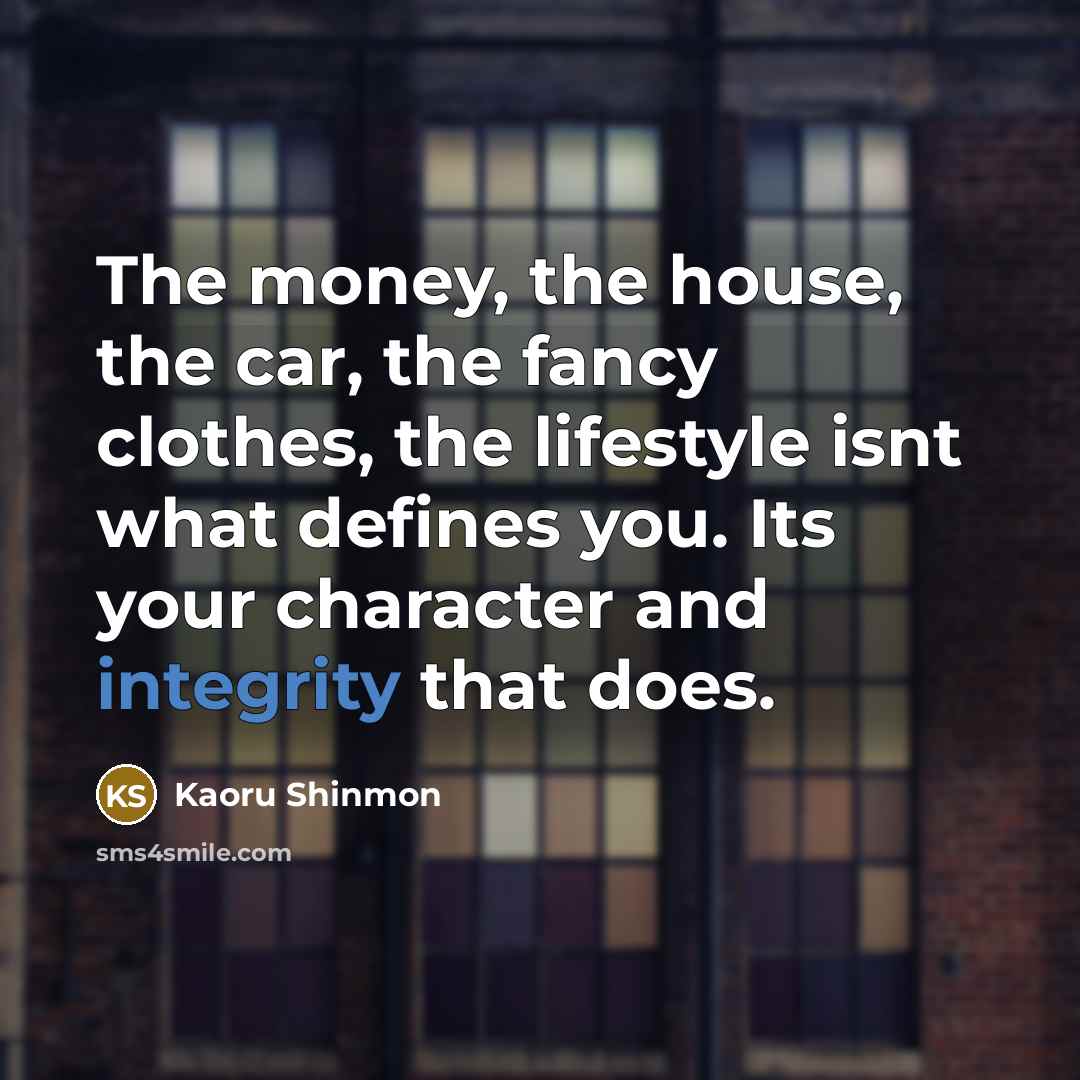 “The money, the house, the car, the fancy clothes, the…” quote by Kaoru Shinmon