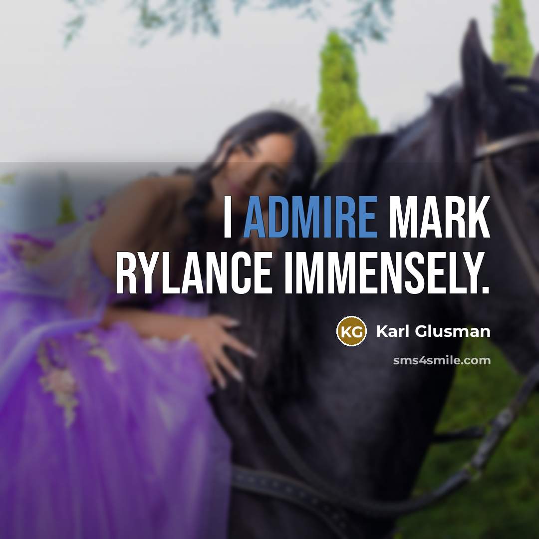 “I admire Mark Rylance immensely.…” quote by Karl Glusman