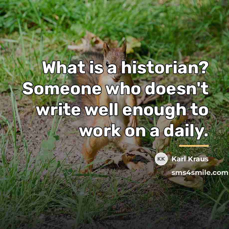“What is a historian? Someone who doesn't write well enough…” quote by Karl Kraus
