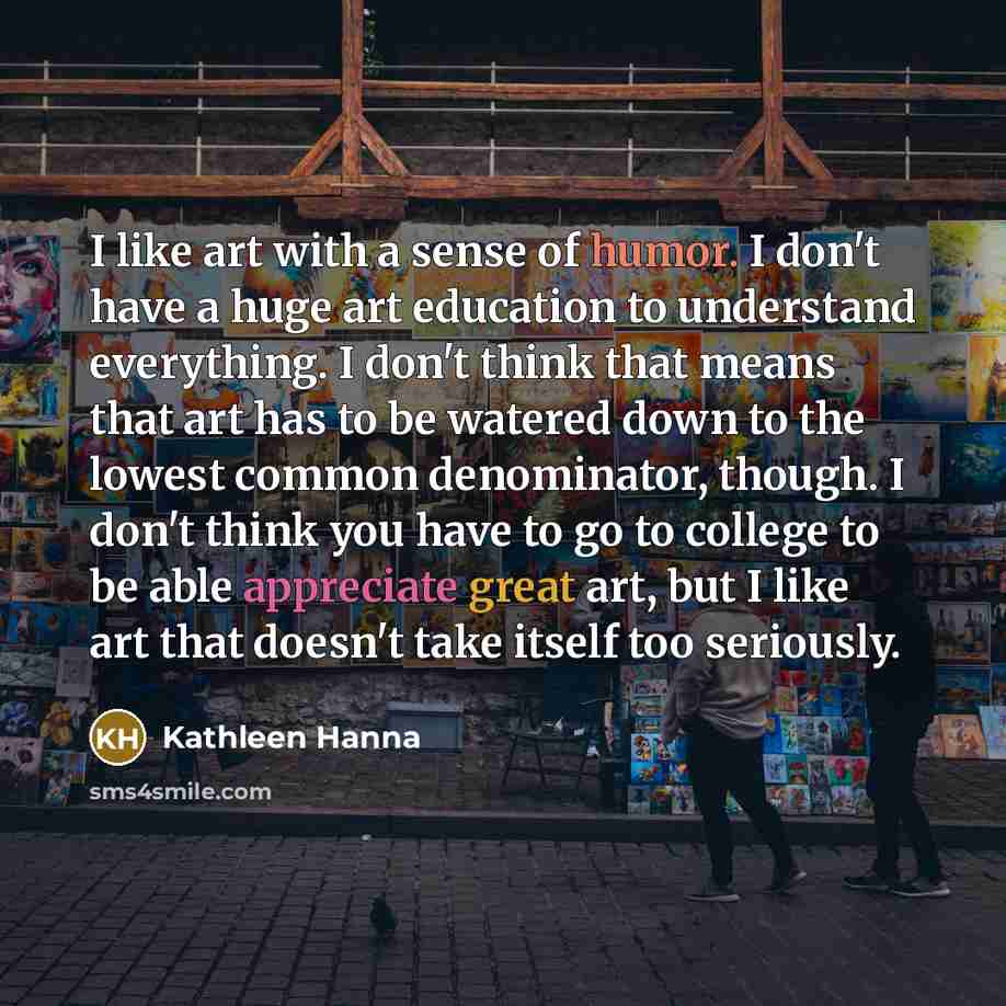 “I like art with a sense of humor. I don't…” quote by Kathleen Hanna