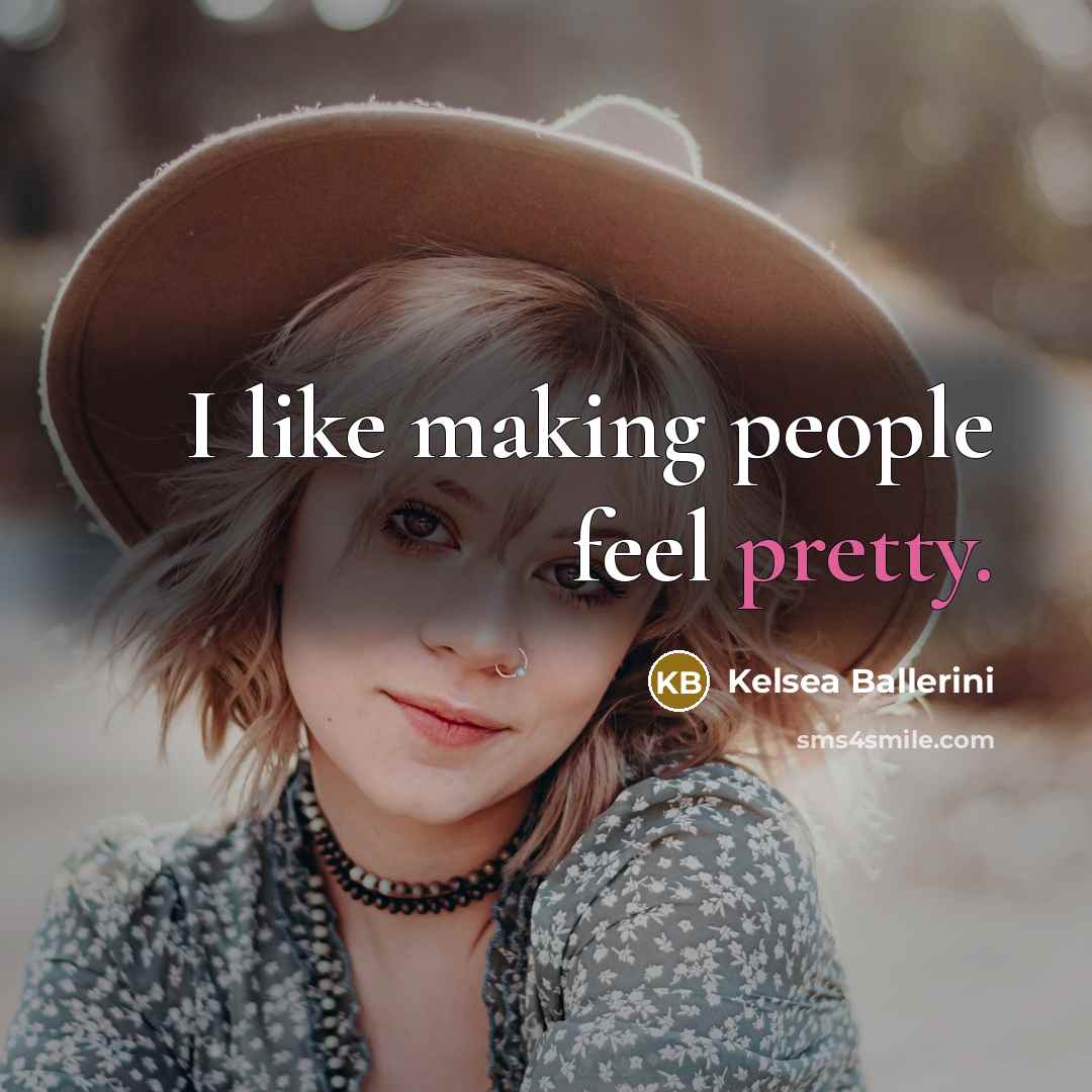 “I like making people feel pretty.…” quote by Kelsea Ballerini