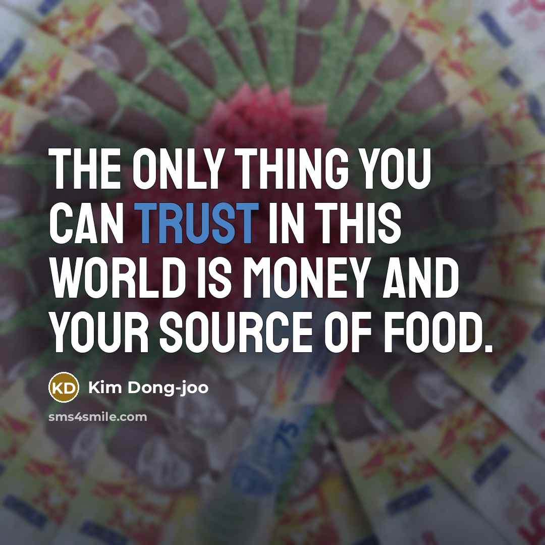 “The only thing you can trust in this world is…” quote by Kim Dong-joo