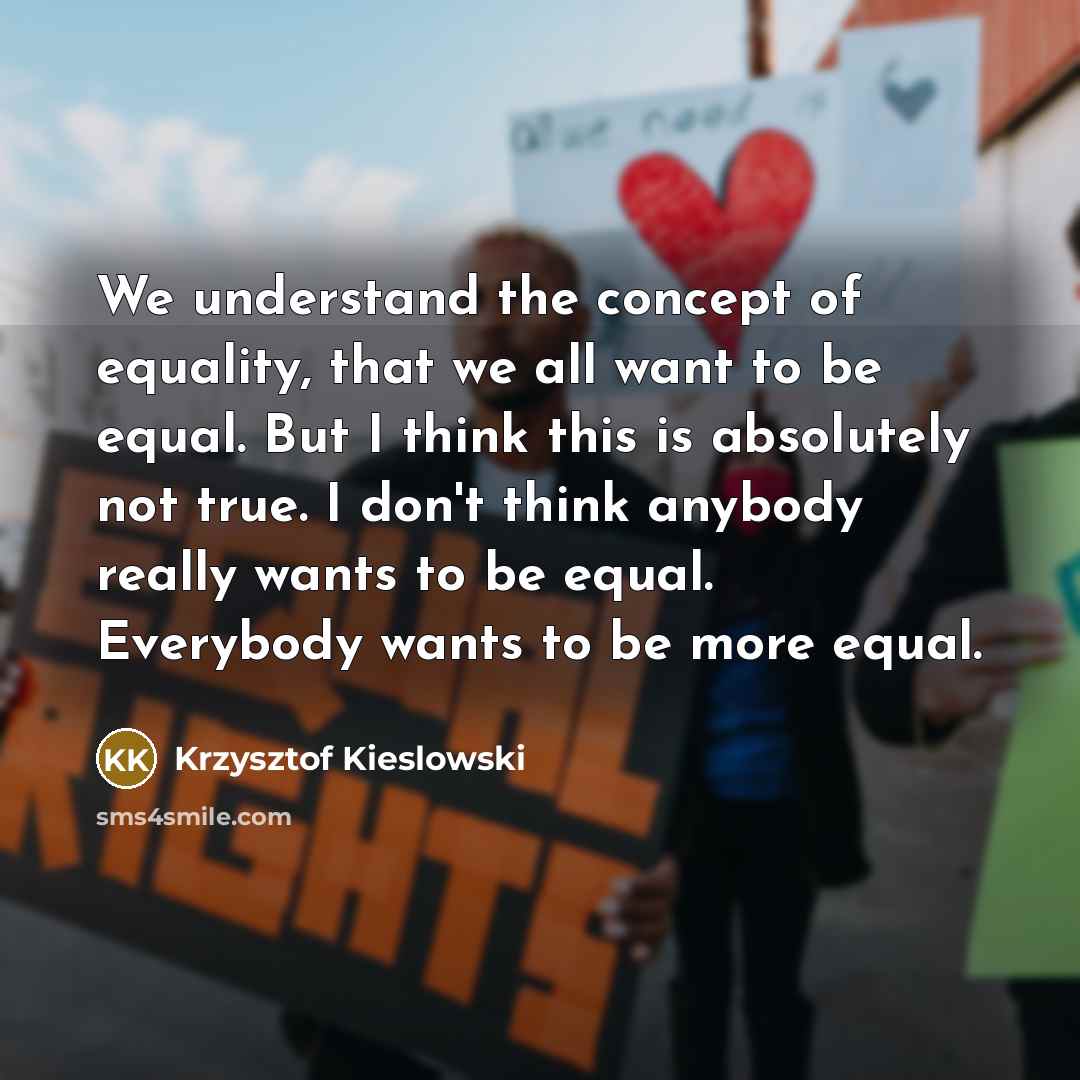 “We understand the concept of equality, that we all want…” quote by Krzysztof Kieslowski