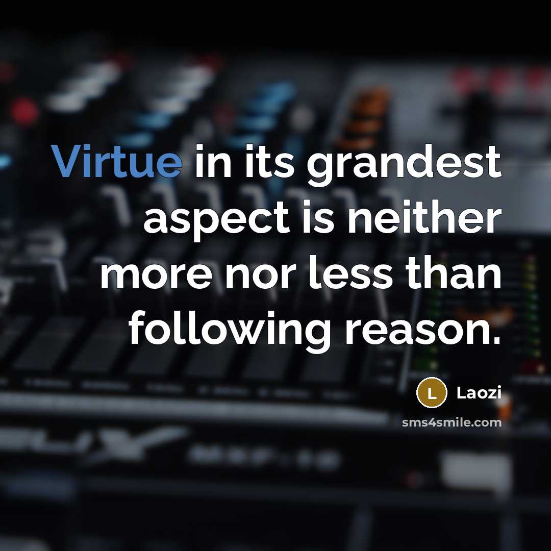 “Virtue in its grandest aspect is neither more nor less…” quote by Laozi