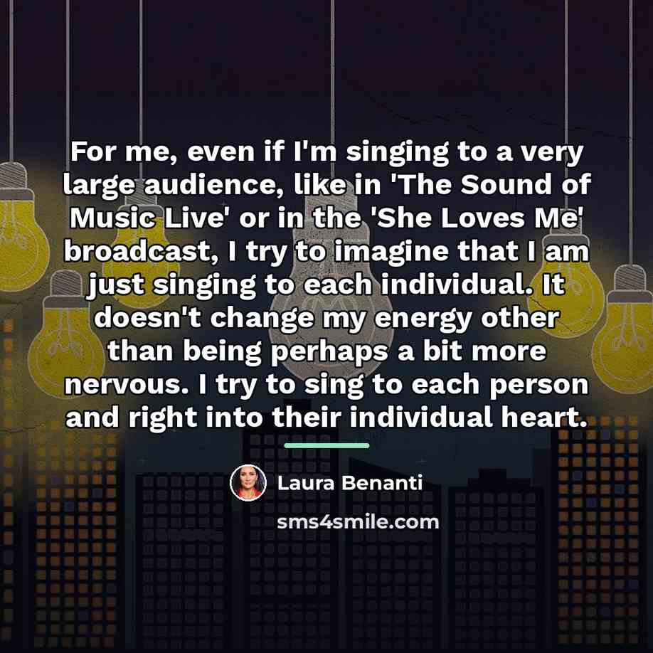 “For me, even if I'm singing to a very large…” quote by Laura Benanti