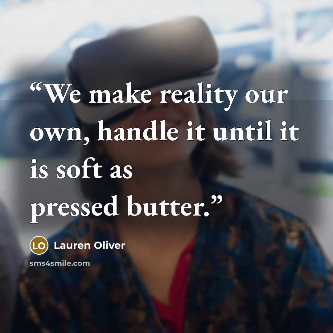 “We make reality our own, handle it until it is soft as pressed butter.” quote by Lauren Oliver