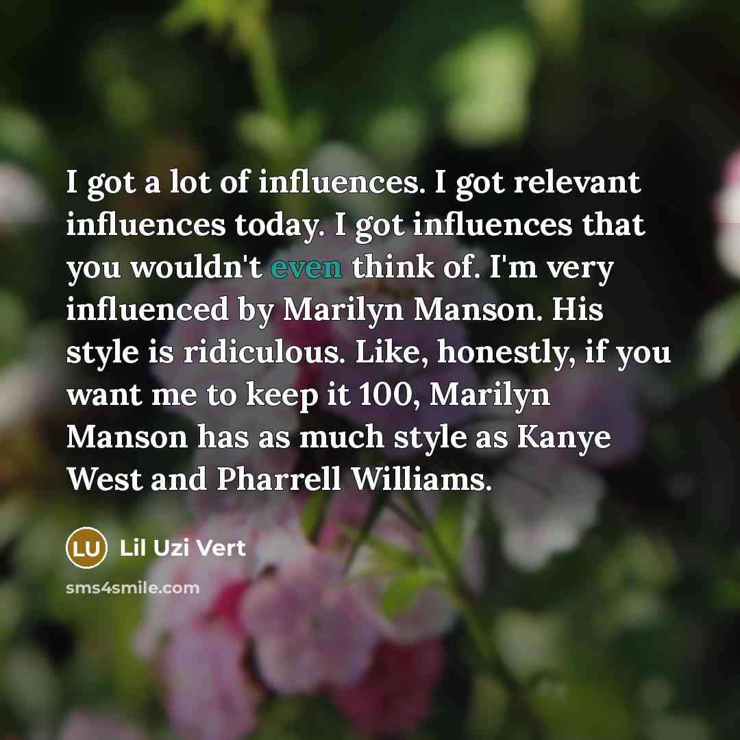“I got a lot of influences. I got relevant influences…” quote by Lil Uzi Vert