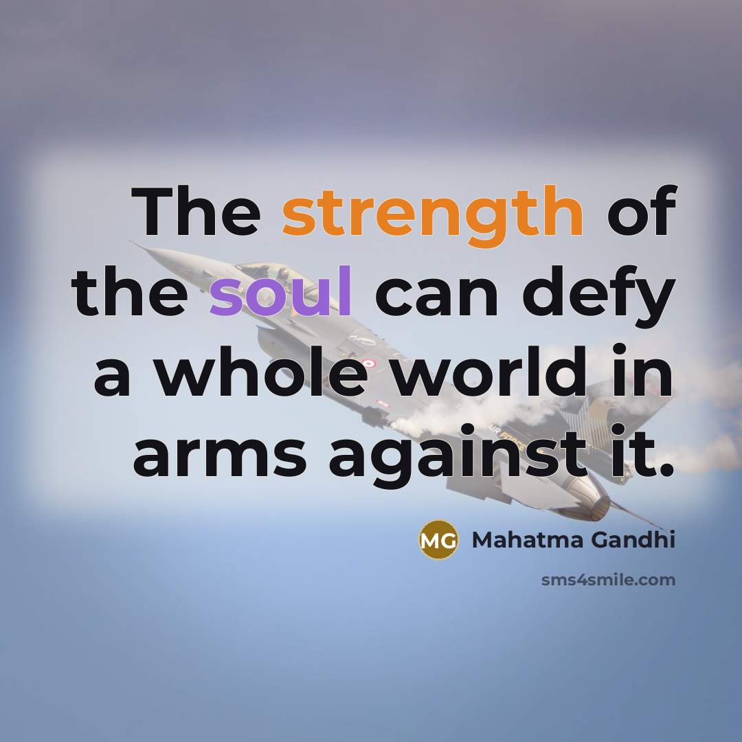 “The strength of the soul can defy a whole world…” quote by Mahatma Gandhi