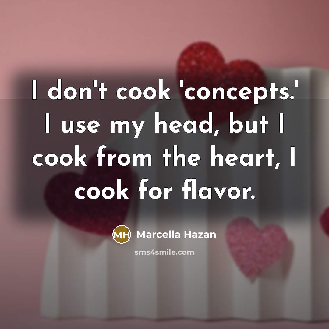 “I don't cook 'concepts.' I use my head, but I…” quote by Marcella Hazan