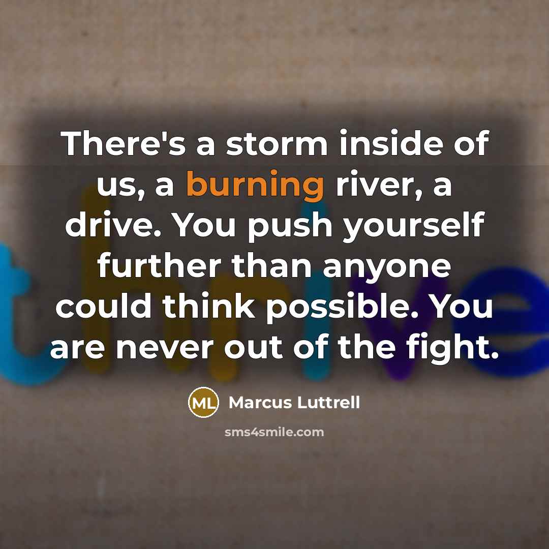 “There's a storm inside of us, a burning river, a…” quote by Marcus Luttrell