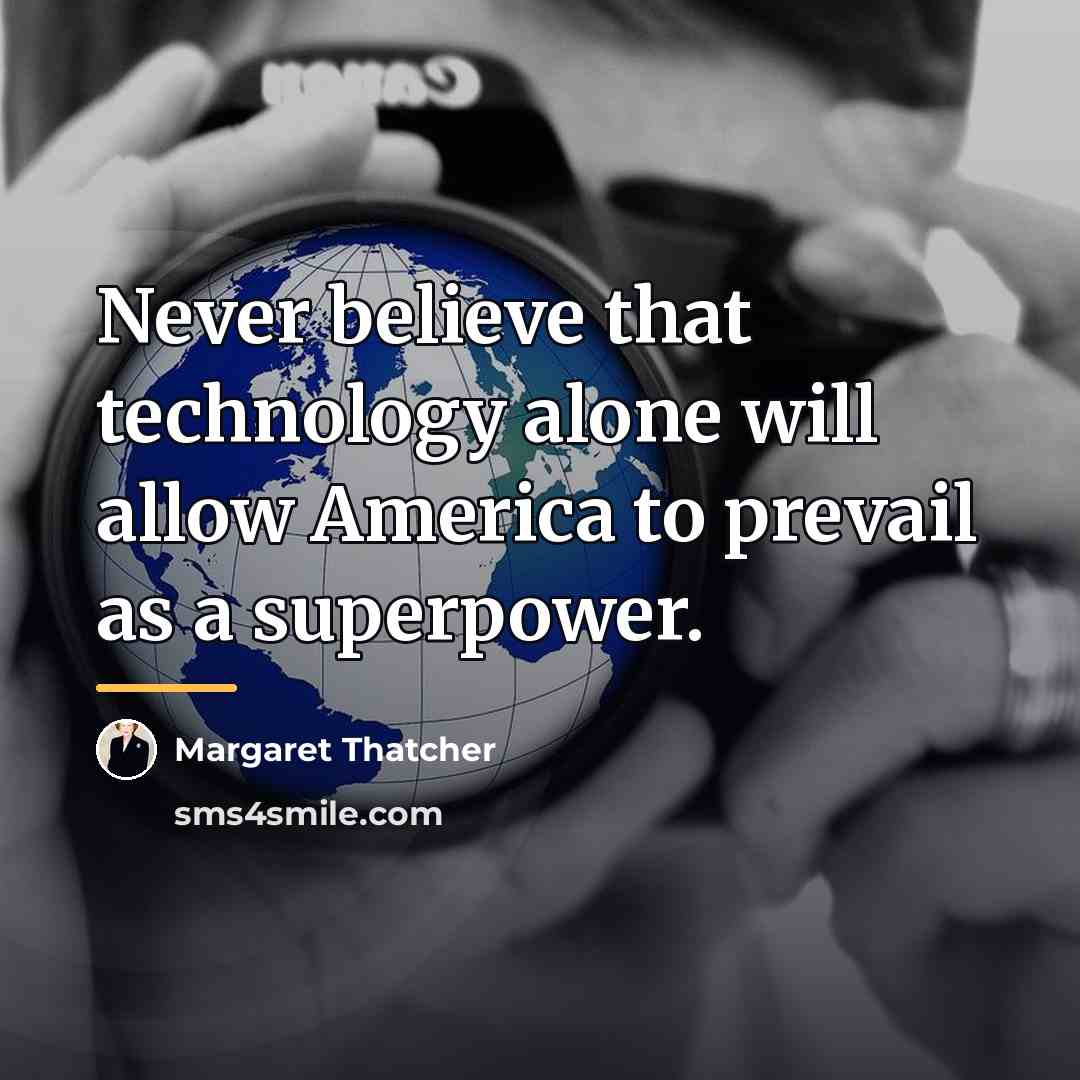 “Never believe that technology alone will allow America to prevail…” quote by Margaret Thatcher