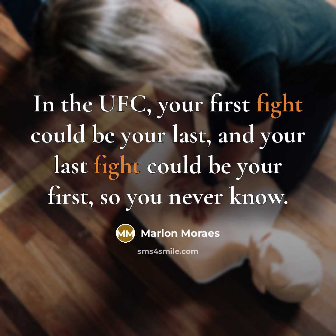 “In the UFC, your first fight could be your last,…” quote by Marlon Moraes