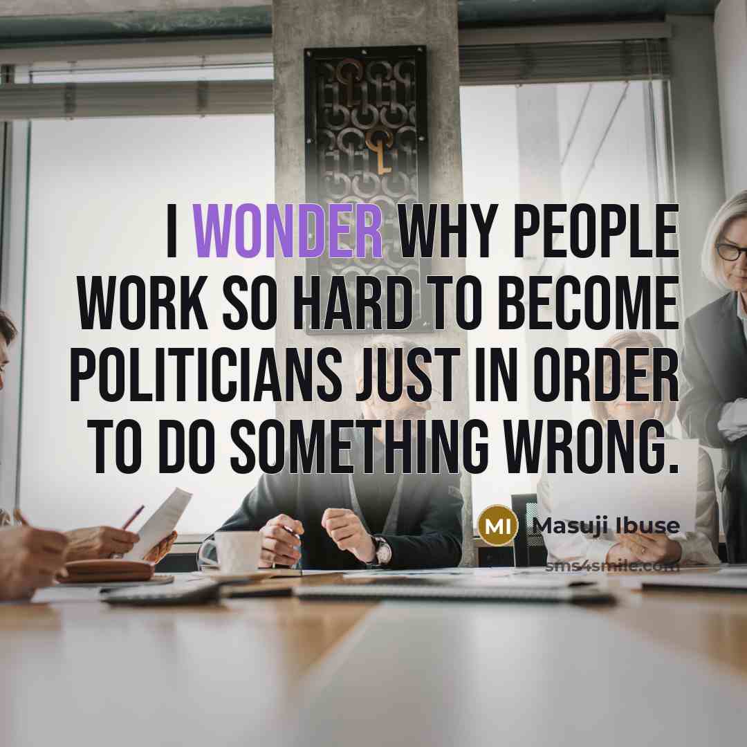 “I wonder why people work so hard to become politicians…” quote by Masuji Ibuse