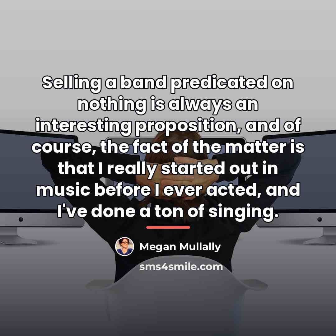 “Selling a band predicated on nothing is always an interesting…” quote by Megan Mullally