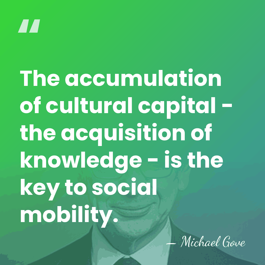 The accumulation of cultural capital - the acquisition of knowledge - is&hellip; - Michael Gove