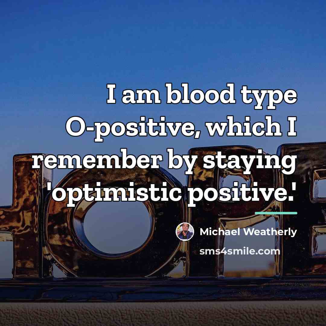 “I am blood type O-positive, which I remember by staying…” quote by Michael Weatherly