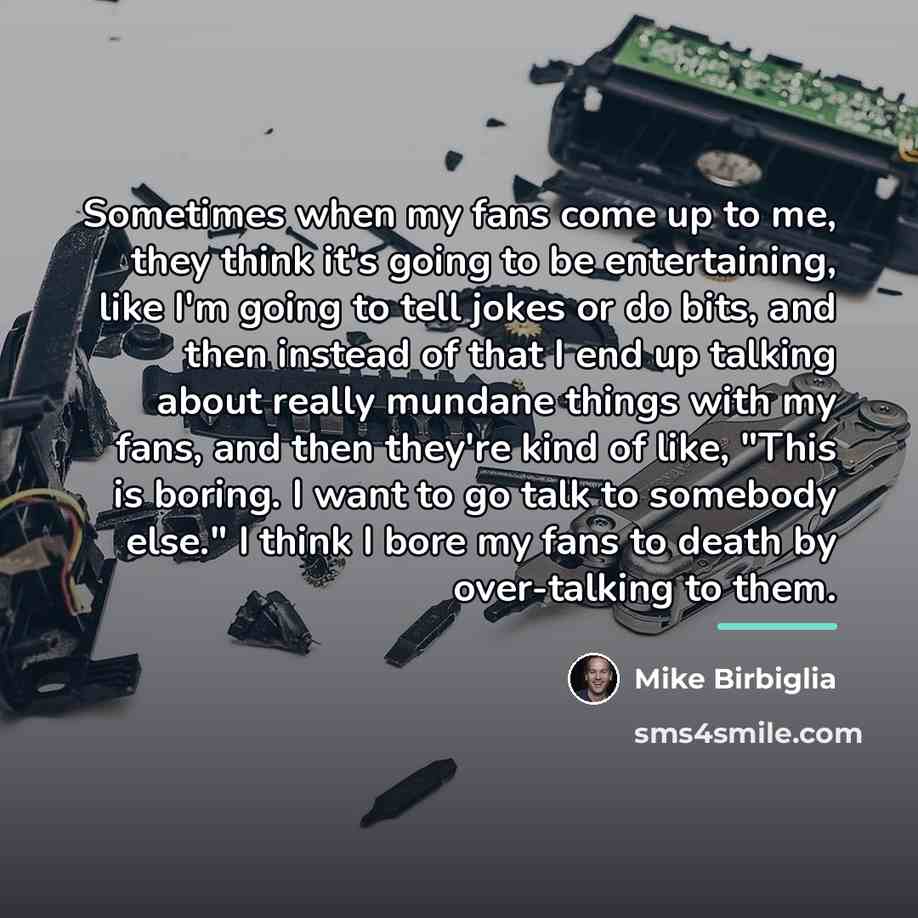 “Sometimes when my fans come up to me, they think…” quote by Mike Birbiglia