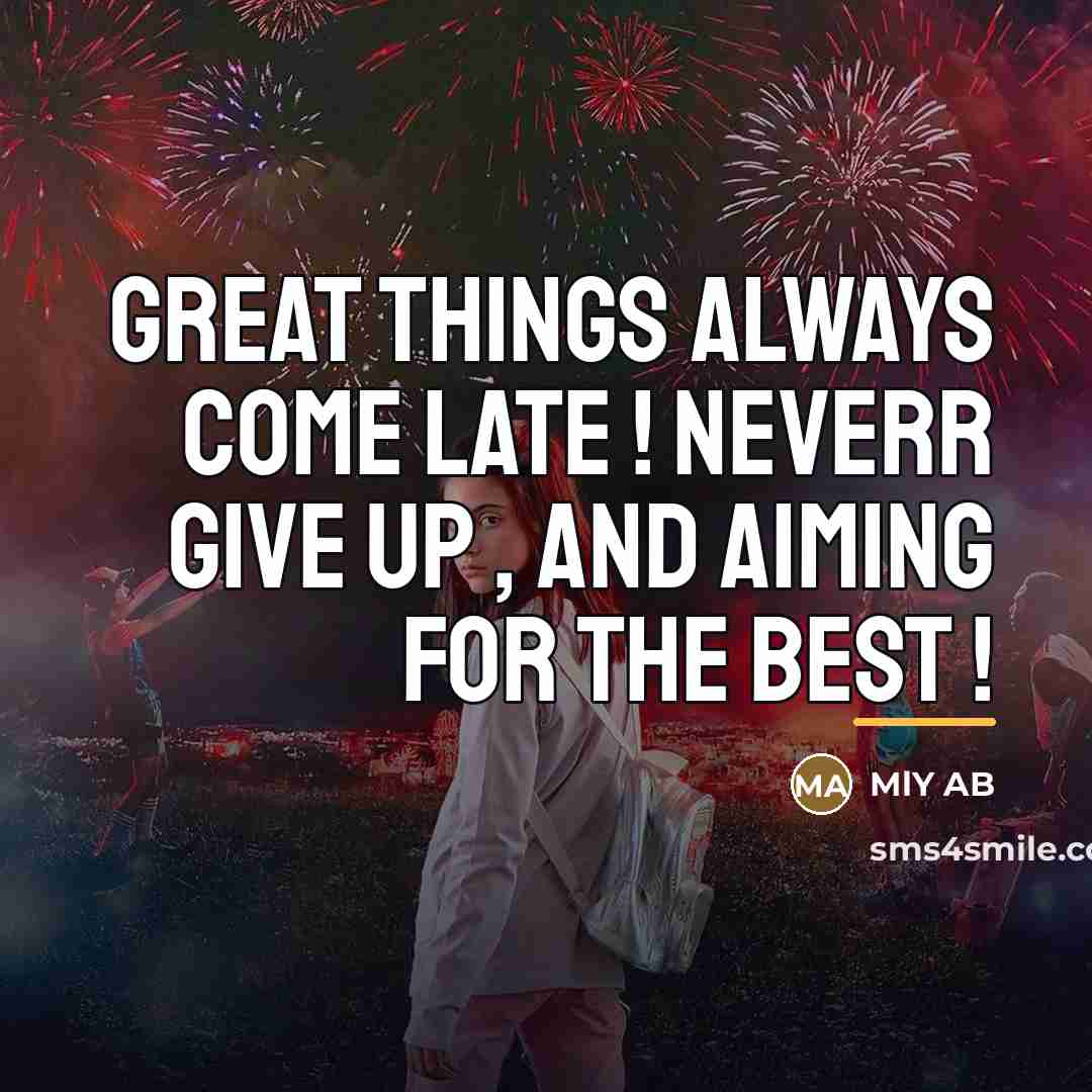 “Great Things always come late ! neverr give up ,…” quote by MLY AB