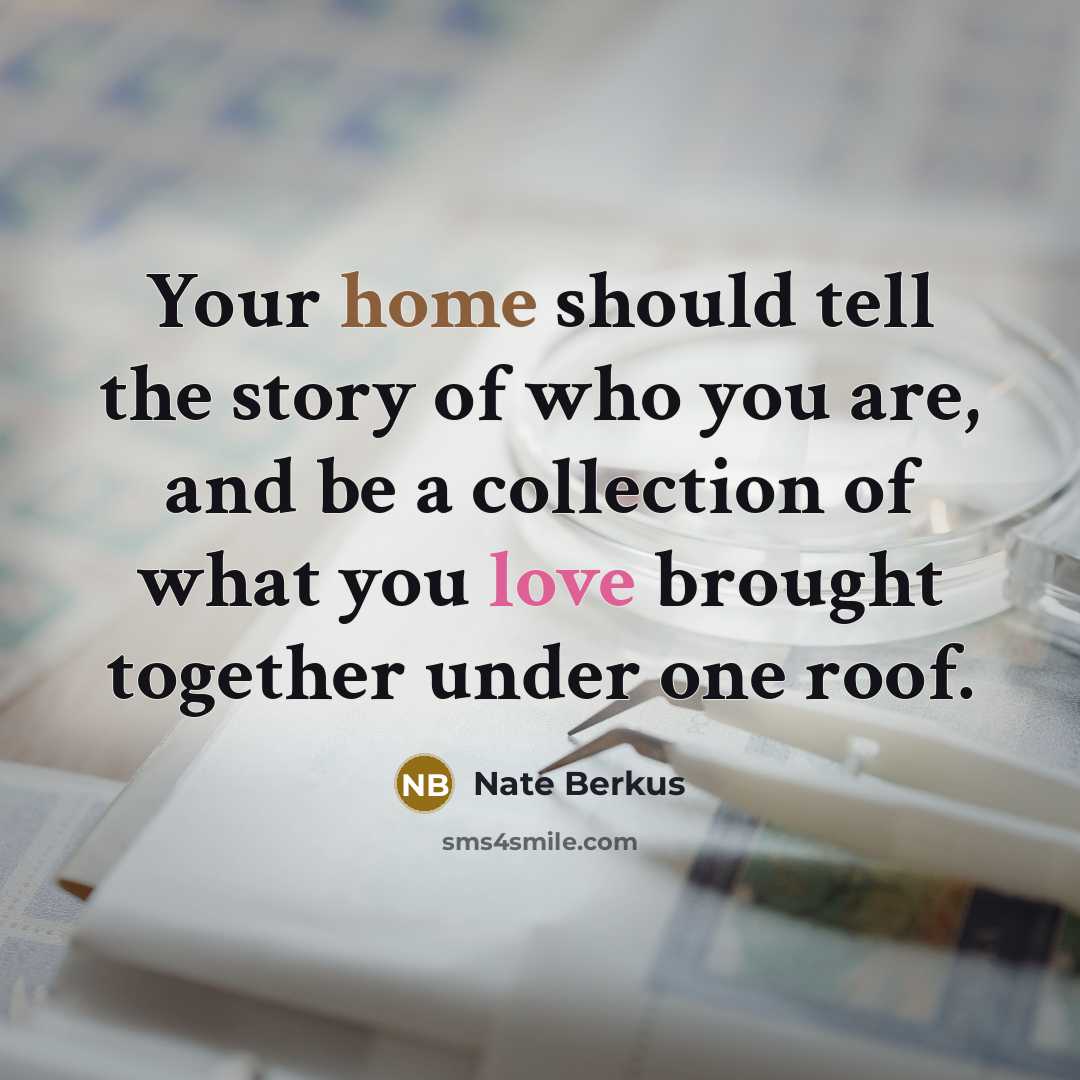 “Your home should tell the story of who you are,…” quote by Nate Berkus