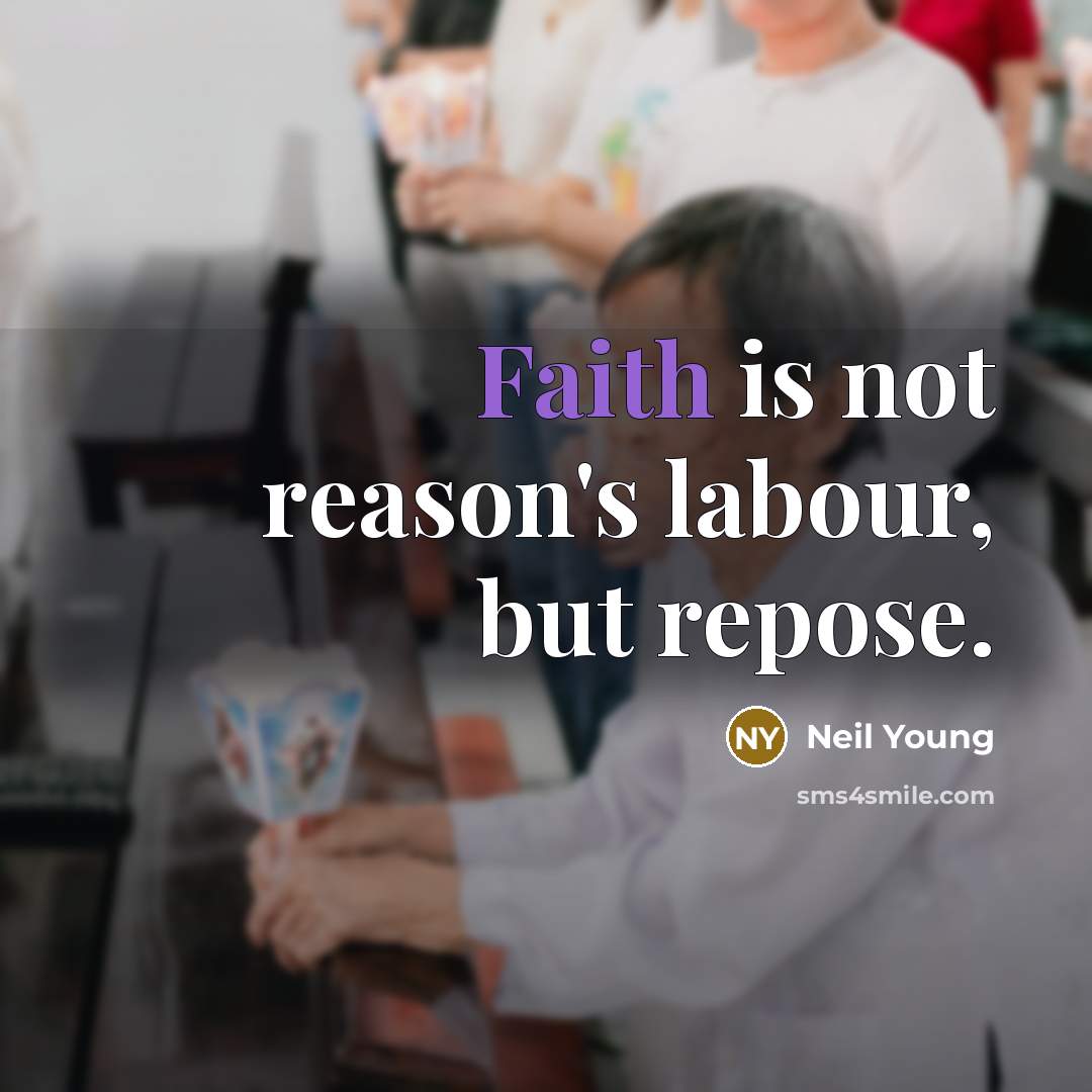 “Faith is not reason's labour, but repose.…” quote by Neil Young