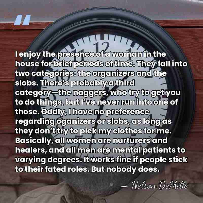 I enjoy the presence of a woman in the house for brief&hellip; - Nelson DeMille