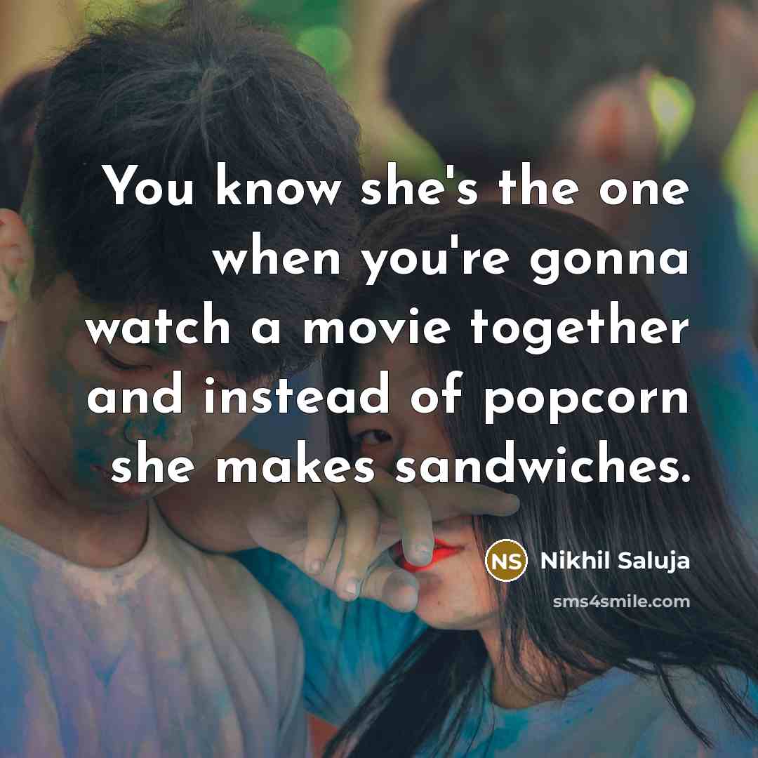 “You know she's the one when you're gonna watch a…” quote by Nikhil Saluja