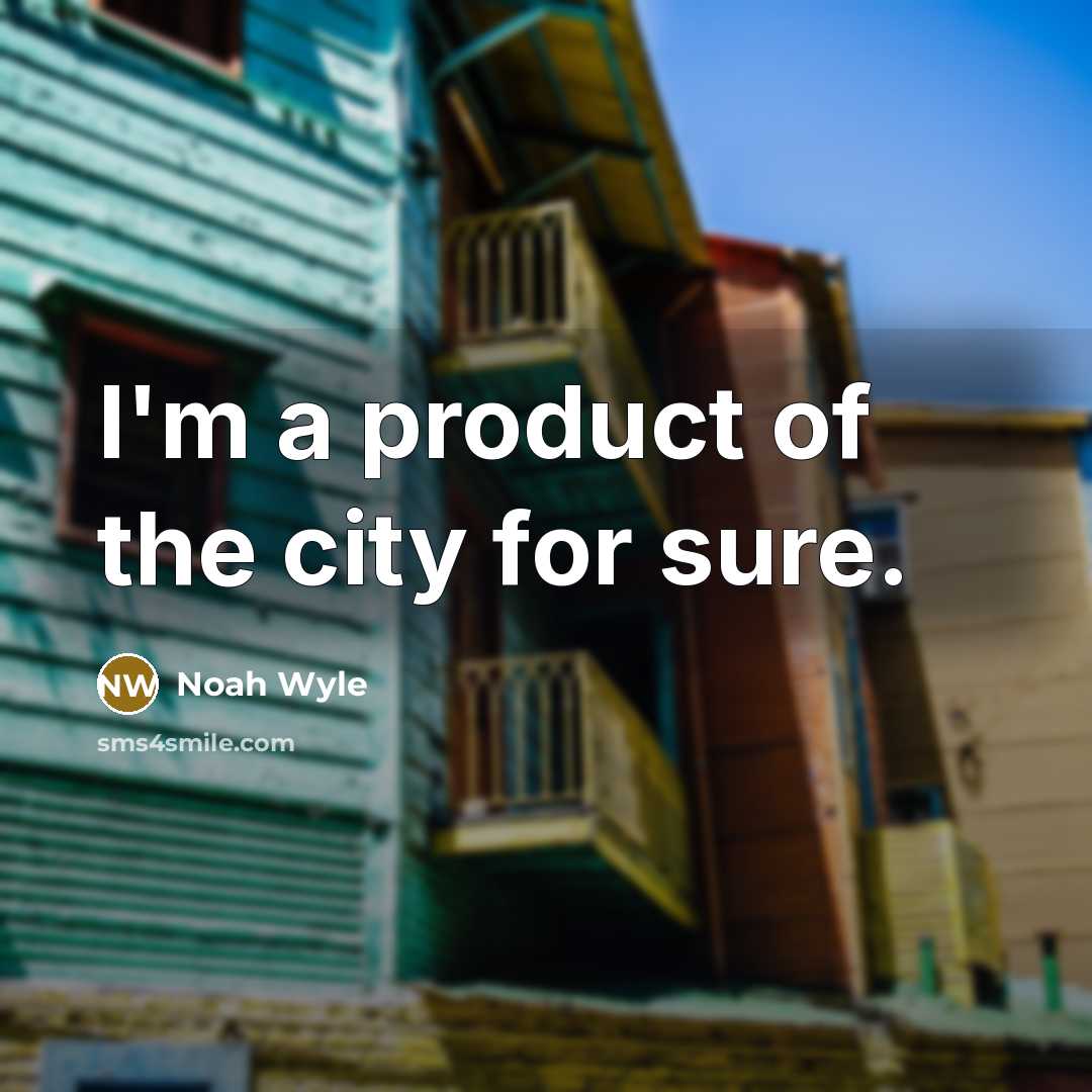 “I'm a product of the city for sure.…” quote by Noah Wyle