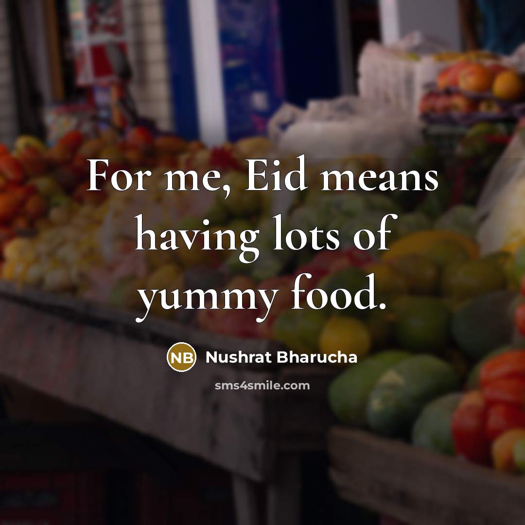 “For me, Eid means having lots of yummy food.…” quote by Nushrat Bharucha