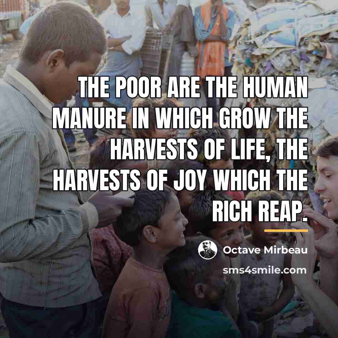 “The poor are the human manure in which grow the…” quote by Octave Mirbeau
