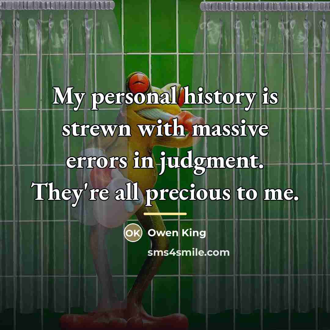 “My personal history is strewn with massive errors in judgment.…” quote by Owen King