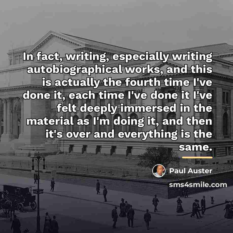 “In fact, writing, especially writing autobiographical works, and this is…” quote by Paul Auster