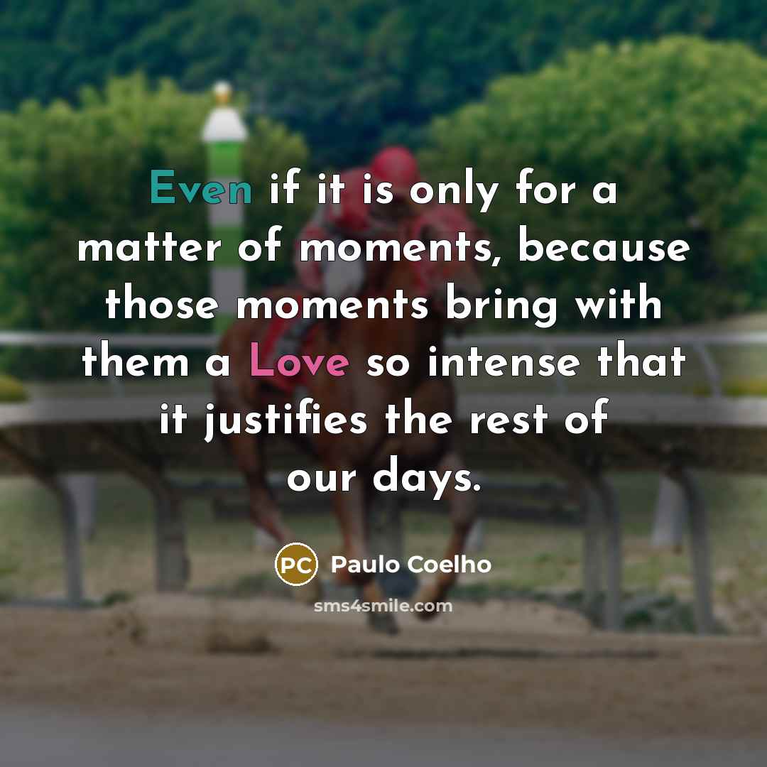 “Even if it is only for a matter of moments,…” quote by Paulo Coelho