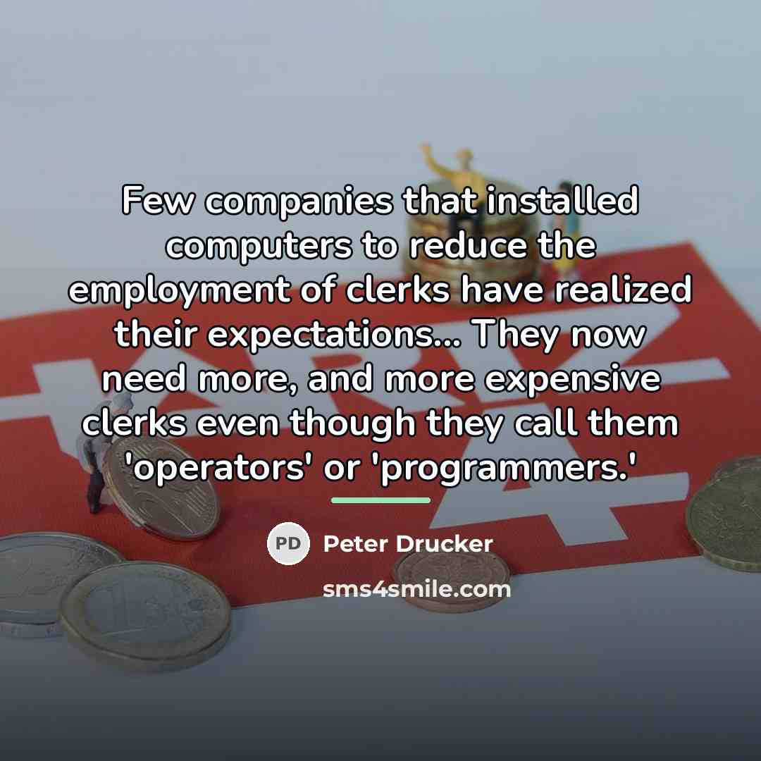 “Few companies that installed computers to reduce the employment of…” quote by Peter Drucker