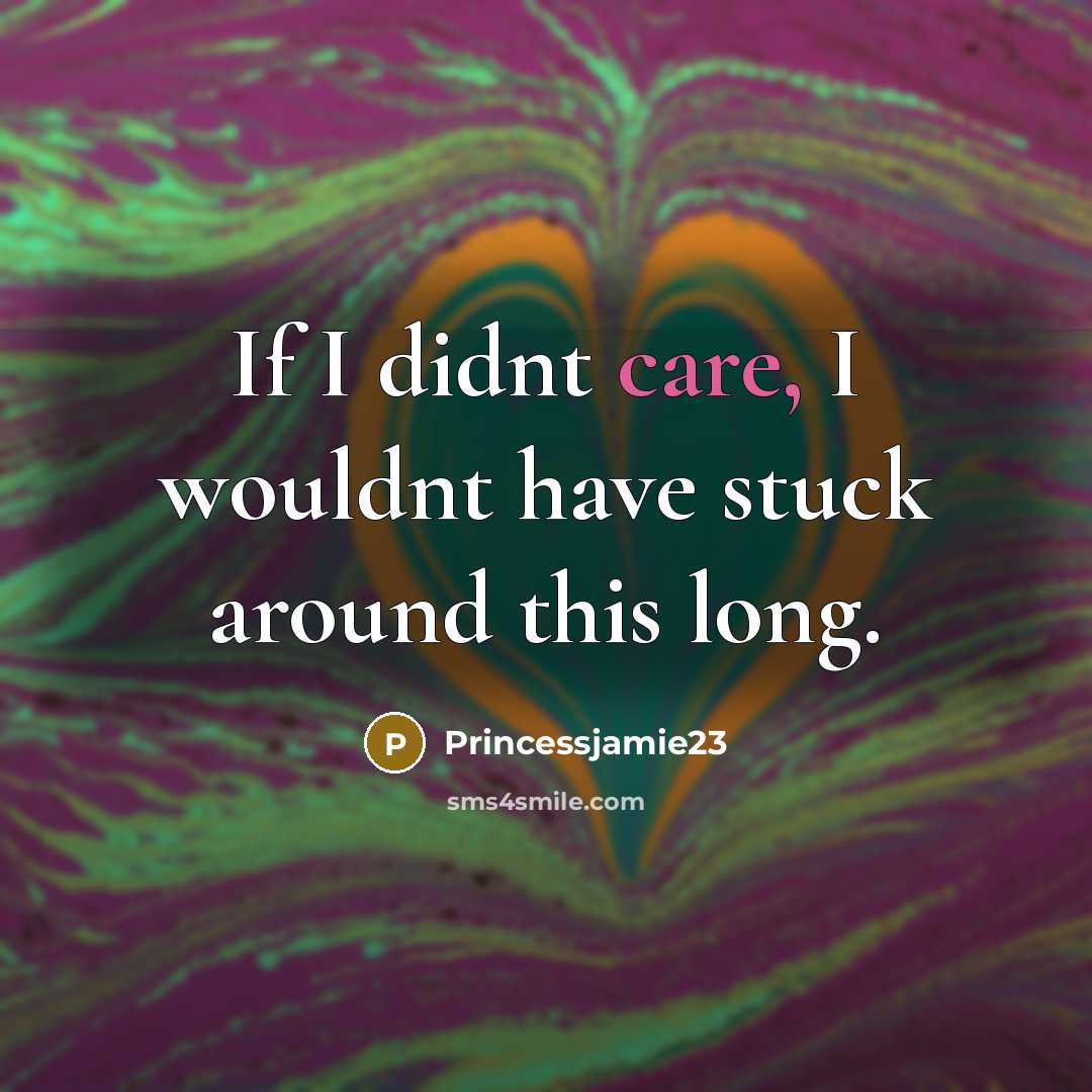 “If I didnt care, I wouldnt have stuck around this…” quote by Princessjamie23