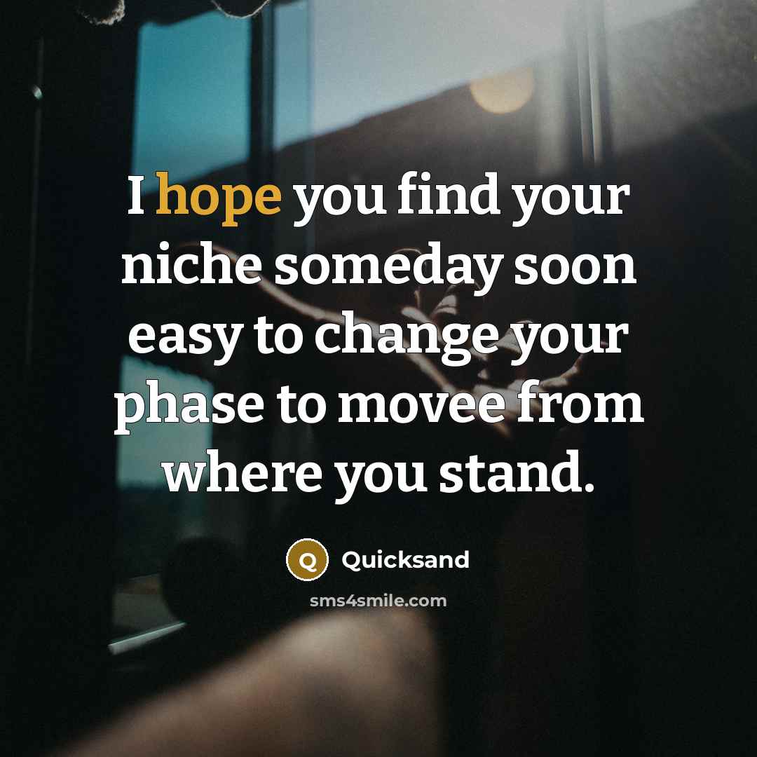 “I hope you find your niche someday soon easy to…” quote by Quicksand