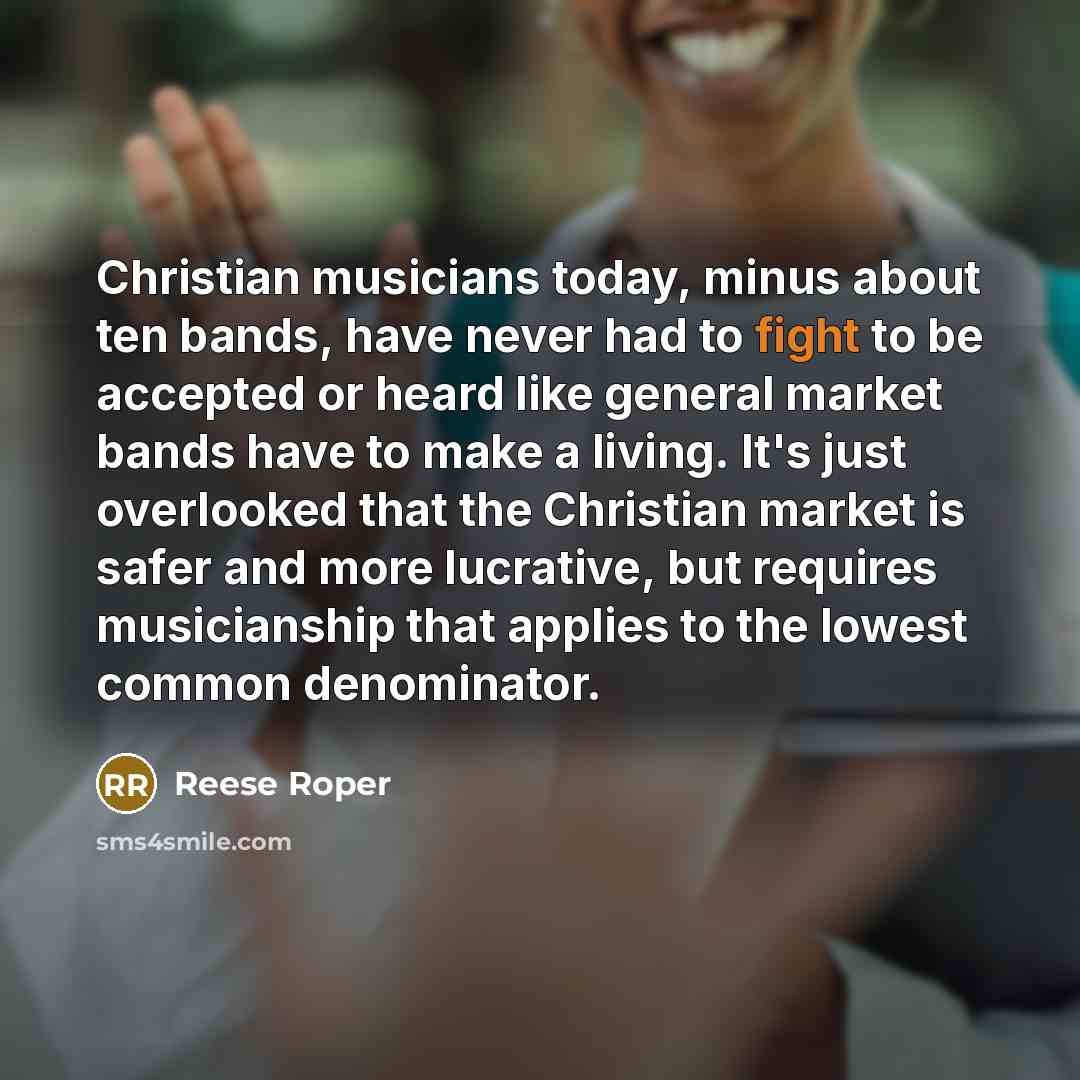 “Christian musicians today, minus about ten bands, have never had…” quote by Reese Roper