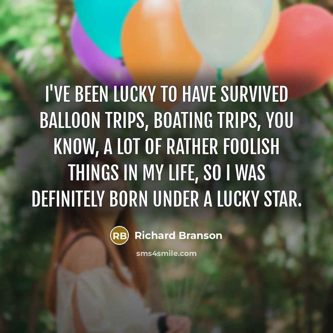 “I've been lucky to have survived balloon trips, boating trips,…” quote by Richard Branson