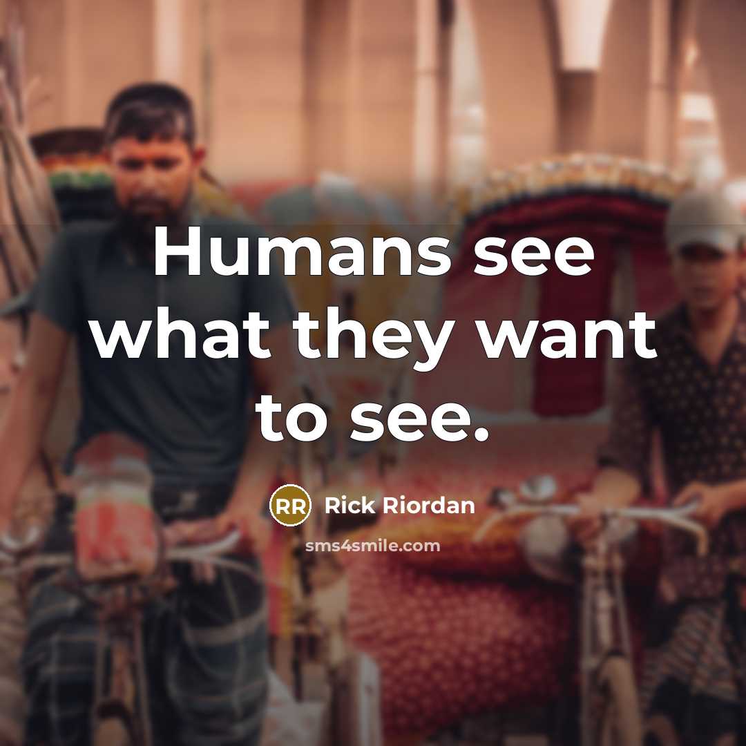 “Humans see what they want to see.…” quote by Rick Riordan