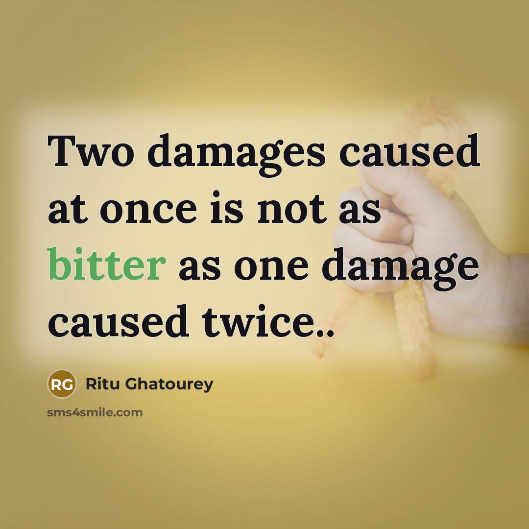 “Two damages caused at once is not as bitter as…” quote by Ritu Ghatourey
