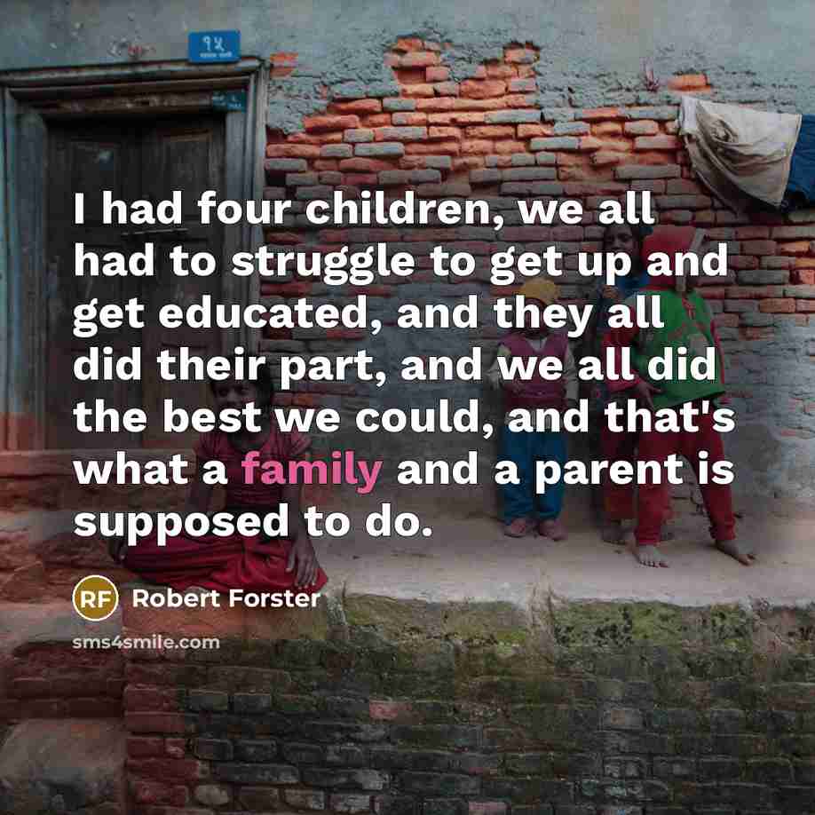 “I had four children, we all had to struggle to…” quote by Robert Forster