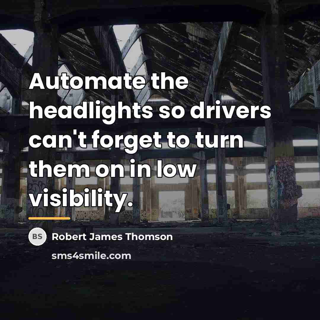 “Automate the headlights so drivers can't forget to turn them…” quote by Robert James Thomson