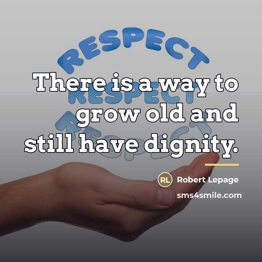 “There is a way to grow old and still have…” quote by Robert Lepage