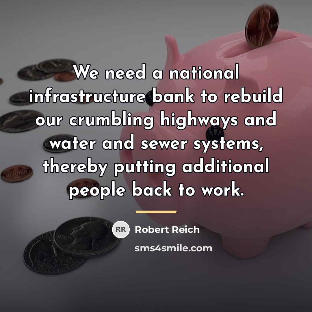 “We need a national infrastructure bank to rebuild our crumbling…” quote by Robert Reich