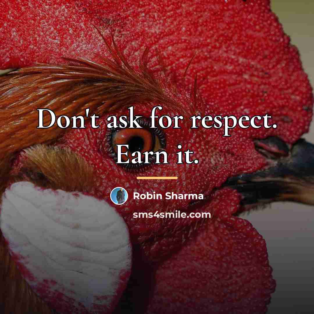 “Don't ask for respect. Earn it.…” quote by Robin Sharma