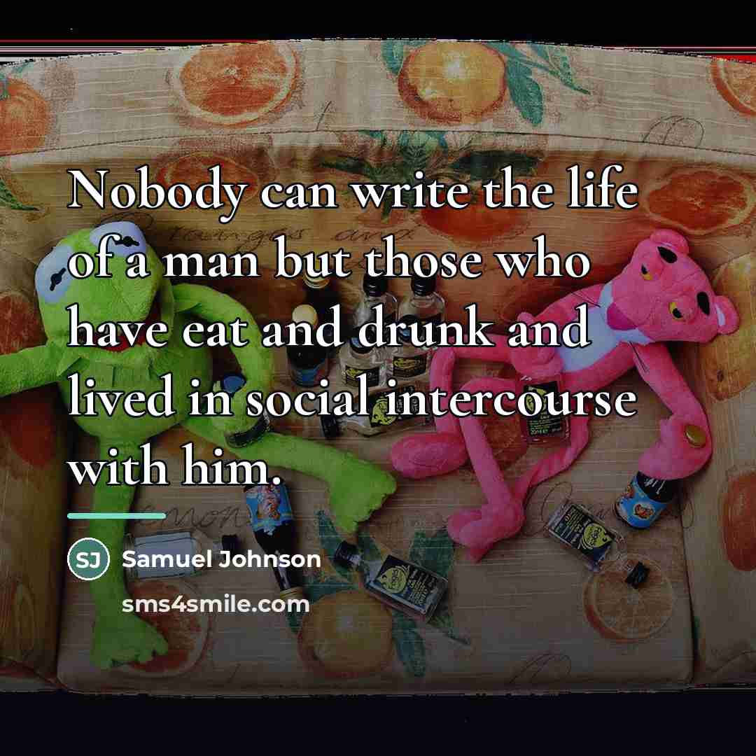 “Nobody can write the life of a man but those…” quote by Samuel Johnson