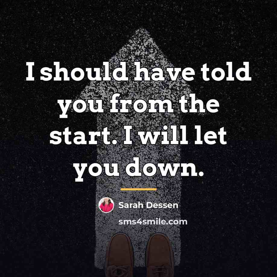 “I should have told you from the start. I will…” quote by Sarah Dessen