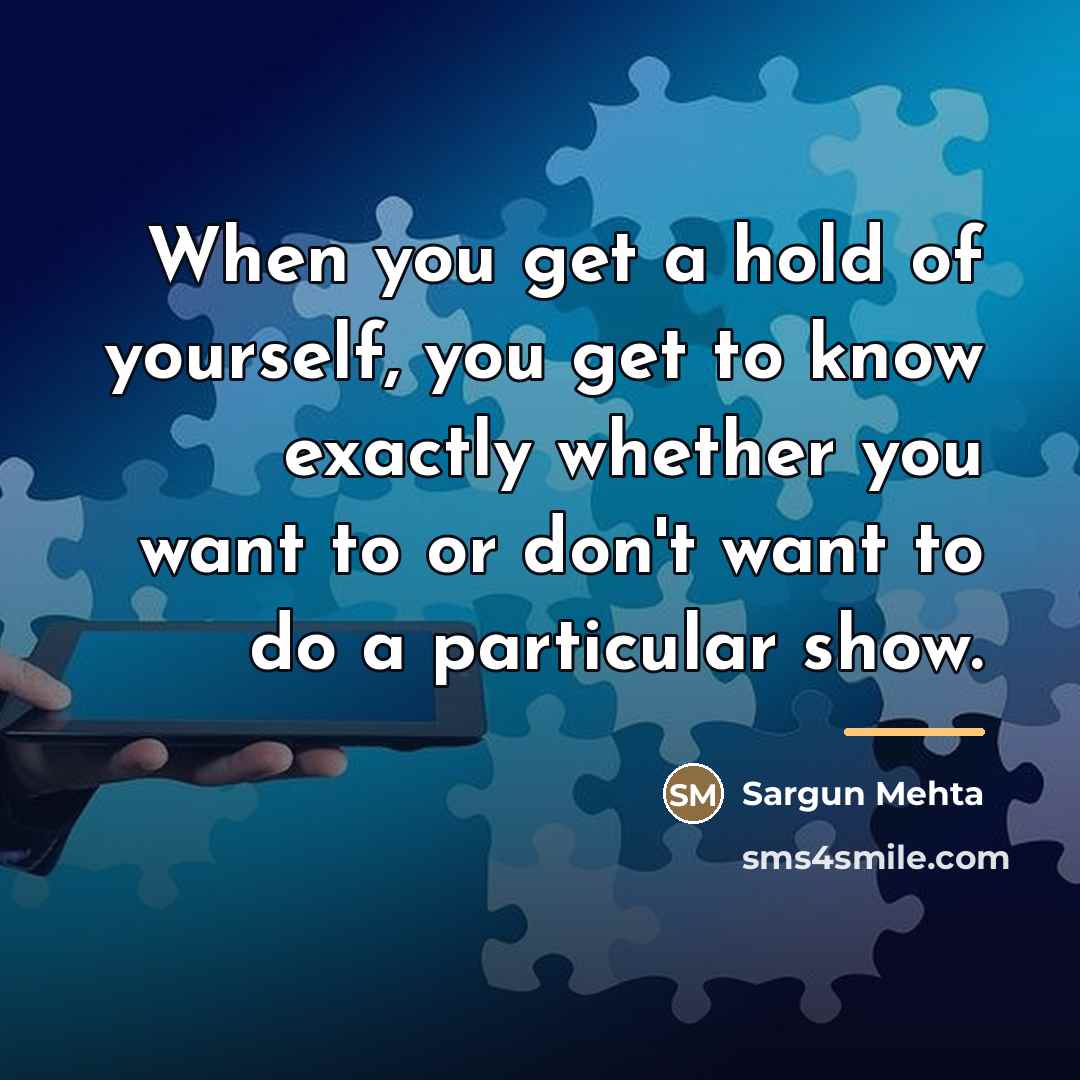 “When you get a hold of yourself, you get to…” quote by Sargun Mehta
