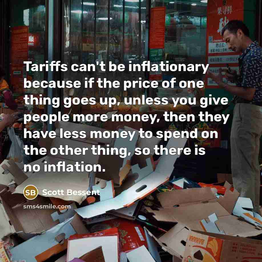 “Tariffs can't be inflationary because if the price of one…” quote by Scott Bessent